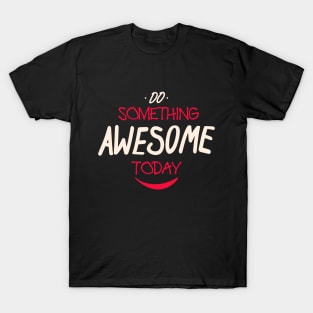 Do Something Awesome Today T-Shirt